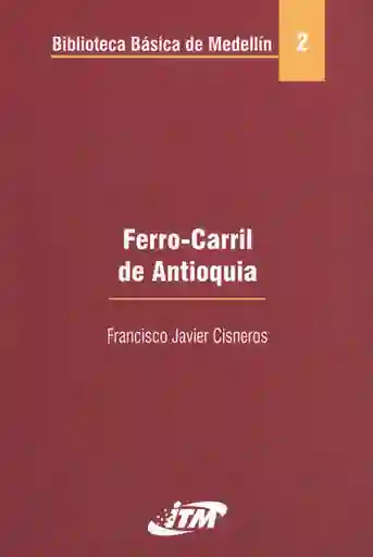 Ferrocarril de Antioquia - Francisco Javier Cisneros