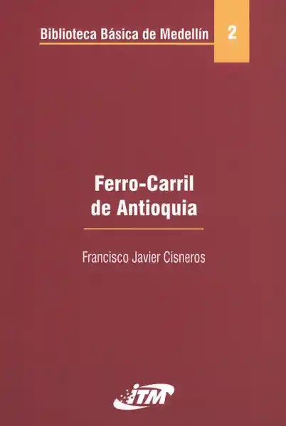 Ferrocarril de Antioquia - Francisco Javier Cisneros
