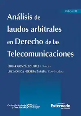 Análisis de laudos arbitrales en Derecho de las Telecomunicaciones (Incluye CD)