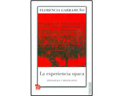 La Experiencia Opaca. Literatura y Desencanto