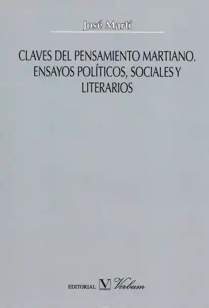 Claves Del Pensamiento Martiano Ensayos Políticos Sociales