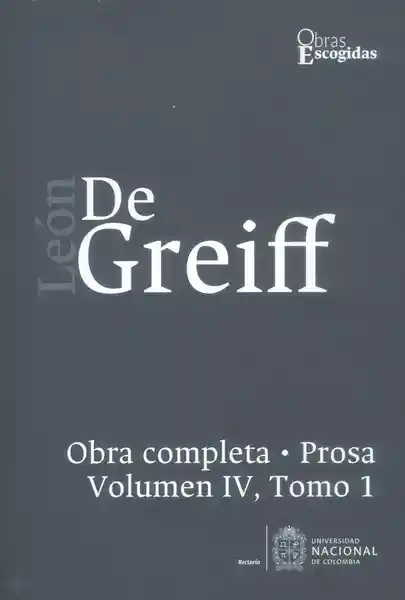 León de Greiff. Obra Completa Prosa Vol Iv Tomo 1