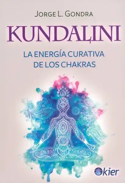 Kundalini la Energía Curativa de Los Chakras - Jorge L. Gondra