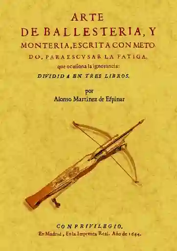 Arte de Ballestería y Montería - Alonso Martinez De Espinar