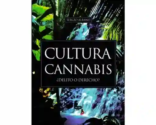 Cultura cannabis ¿Delito o derecho?