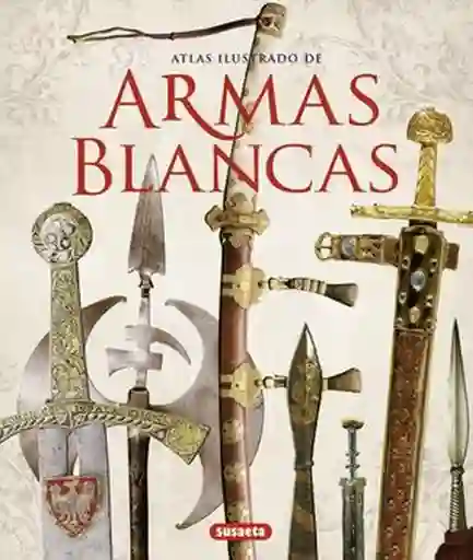 Atlas Ilustrado Armas Blancas - Barlozzetti Ugo y Otro