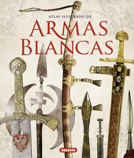 Atlas Ilustrado Armas Blancas - Barlozzetti Ugo y Otro