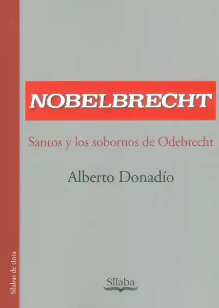 Nobelbrecht. Santos y Los Sobornos de Odebrecht