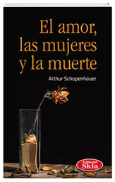 El Amor Las Mujeres y la Muerte - Arthur Shopenhauer