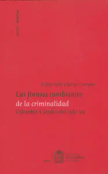 Las formas cambiantes de la criminalidad. Colombia a finales del siglo xx