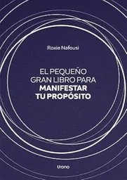 El Pequeño Gran Libro Para Manifestar tu Propósito