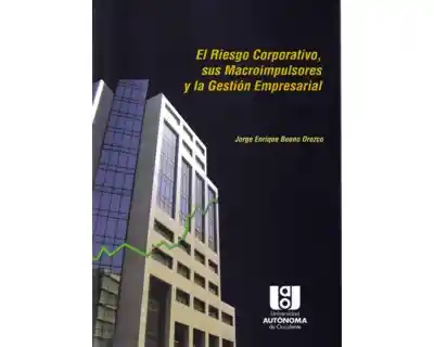 El riesgo corporativo, sus macroimpulsores y la gestión empresarial