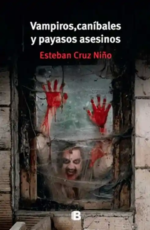 Vampiros Caníbales y Payasos Asesinos - Esteban Cruz Niño