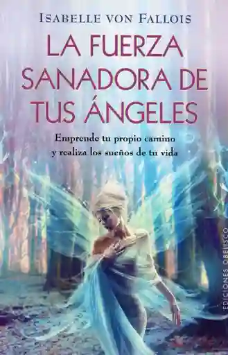 La Fuerza Sanadora de Tus Ángeles - Isabelle Von Fallois