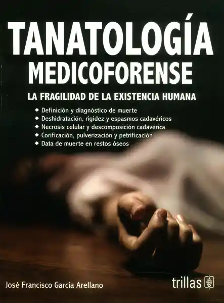 Tanatología Medicoforense. La Fragilidad de la Existencia Humana