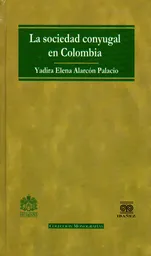 La Sociedad Conyugal en Colombia - Yadira Elena Alarcón Palacio