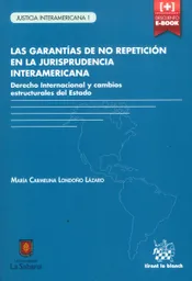 Las garantías de no repetición en la jurisprudencia interamericana. Derecho internacional y cambios estructurales del Estado