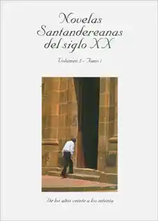 Novelas Santandereanas Del Siglo Xx Volumen 5 Tomo 1 - VV.AA.