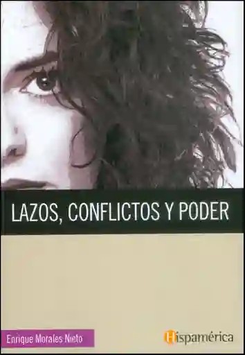 Lazos; Conflictos y Poder - Enrique Morales Nieto