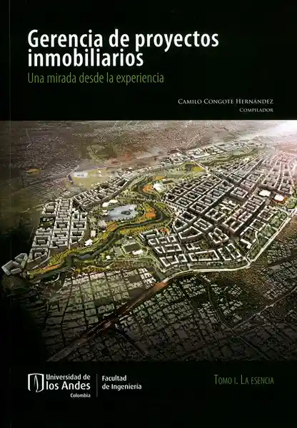 Gerencia  de proyectos inmobiliarios. Una mirada desde la experiencia. Tomo I. La esencia