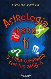 Astrología Para Ti y Para Compartir Con Tus Amigos