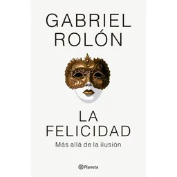 Felicidad Más Allá de Ilusión Gabriel Rolón