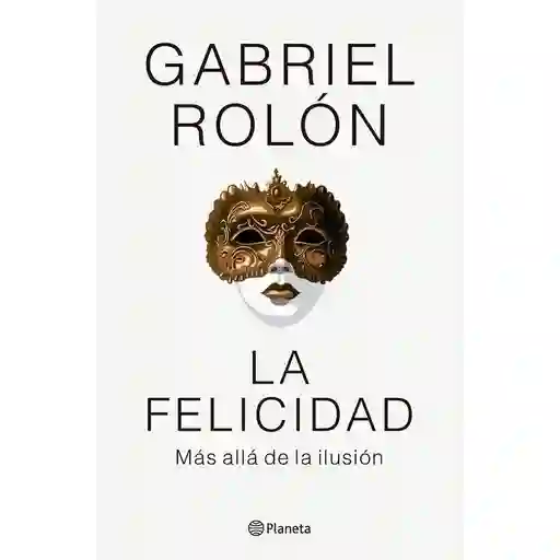 Felicidad Más Allá de Ilusión Gabriel Rolón