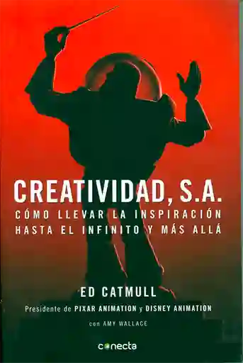 Creatividad, S.A. Cómo llevar la inspiración hasta el infinito y más allá