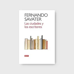 AdeS Las Ciud Y Los Escritores - Fernando Savater
