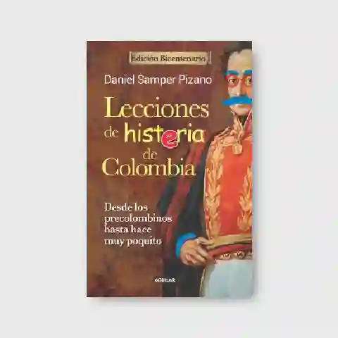 Daniel Samper Pizano - Lecciones de Histeria de Colombia (Edición Bicentenario)