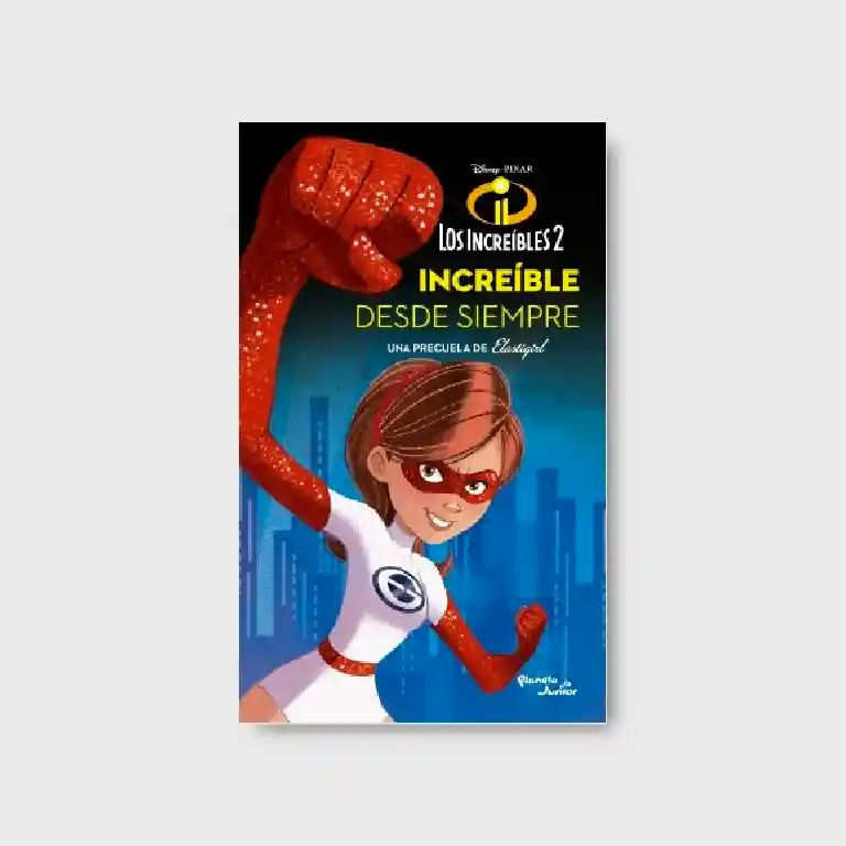 Los increíbles 2. Elastigirl. Increíble desde siempre