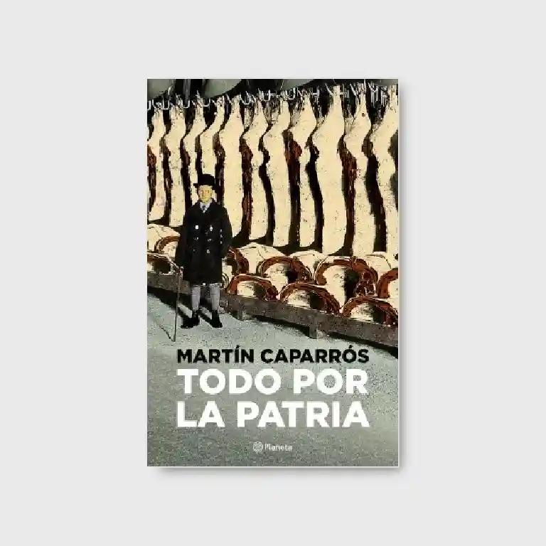 Todo Por la Patria - Caparros Martin