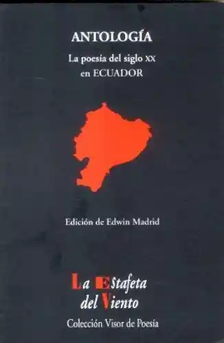 Antología la Poesía Del Siglo XX en Ecuador. Edwin Madrid