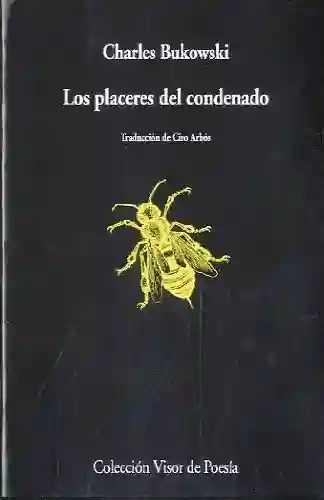 Los Placeres Del Condenado. Charles Bukowski