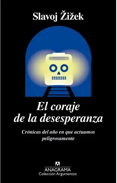 El Coraje De La Desesperanza. Slavoj Zizek