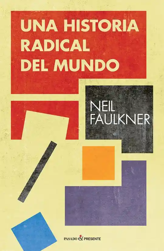 Una Historia Radical Del Mundo - Faulkner Neil