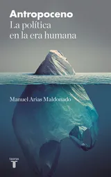 Antropoceno: la Política en la Era Humana. Manuel Arias