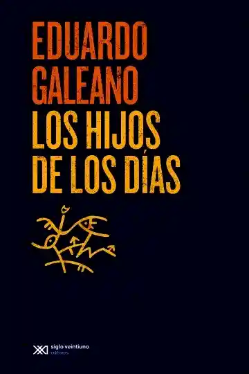 Los Hijos de Los Días. Eduardo Galeano