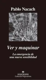 Ver y Maquinar: la Emergencia de Una Nueva Sensibilidad. Nacach