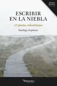 Escribir en la Niebla. Santiago Espinosa