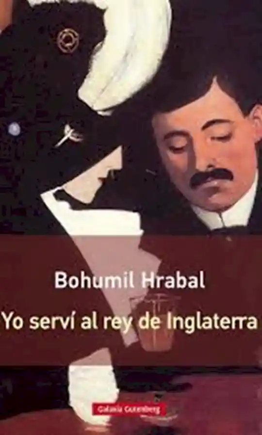 Yo Servi al Rey de Inglaterra - Hrabal Bohumil