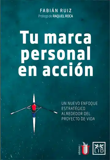 Tu marca personal en acción. Un nuevo enfoque estratégico alrededor del proyecto de vida