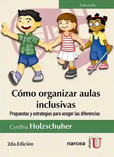 Cómo organizar aulas inclusivas 2 Ed. Propuestas y estrategias para acoger las diferencias