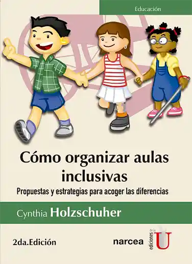 Cómo organizar aulas inclusivas 2 Ed. Propuestas y estrategias para acoger las diferencias