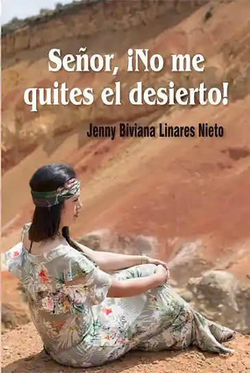 Señor ¡No me quites el desierto!