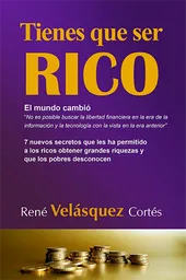 Tienes que ser rico. El mundo cambió. 7 nuevos secretos que les ha permitido a los ricos obtener grande