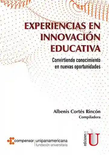 Experiencias en innovación Educativa. Convirtiendo conocimiento en nuevas oportunidades