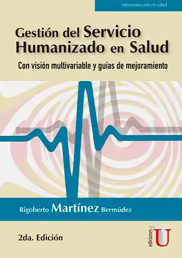 Gestión del Servicio Humanizado en Salud. Con visión multivariable y guías de mejoramiento. 2da edición.