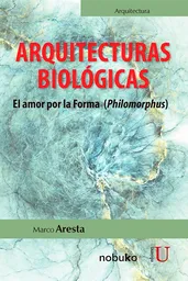 Arquitecturas biológicas. El amor por la forma (philomorphus)