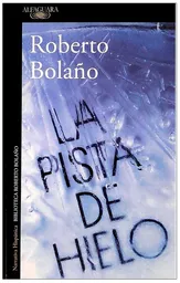 La Pista de Hielo - Bolaño Roberto